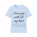 Funny 'I Love You With All My Butt' T-Shirt — Humorous Couples Valentine Tee